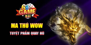 Ma Thú Wow 68 game bài