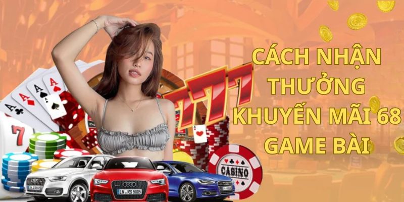 Cách nhận thưởng Khuyến mãi 68gamebai siêu thuận tiện Cách nhận thưởng Khuyến mãi 68gamebai siêu thuận tiện